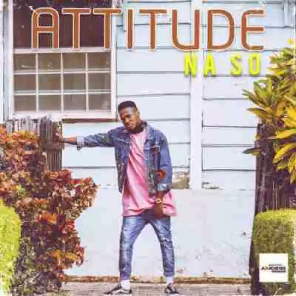 Attitude - Na So (Prod. By Killertunes)